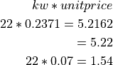 kw * unit price

22 * 0.2371 = 5.2162

= 5.22

22 * 0.07 = 1.54